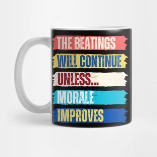 The beatings will continue until morale improves Mug